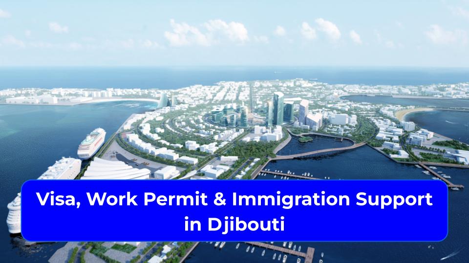 Visa, Work Permit & Immigration Support in Djibouti