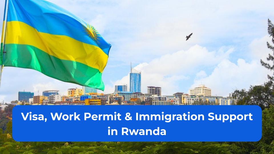 Visa, Work Permit & Immigration Support in Rwanda