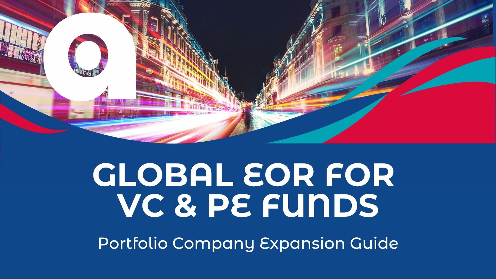Global EOR for VC & PE Funds. Portfolio Company Expansion Guide