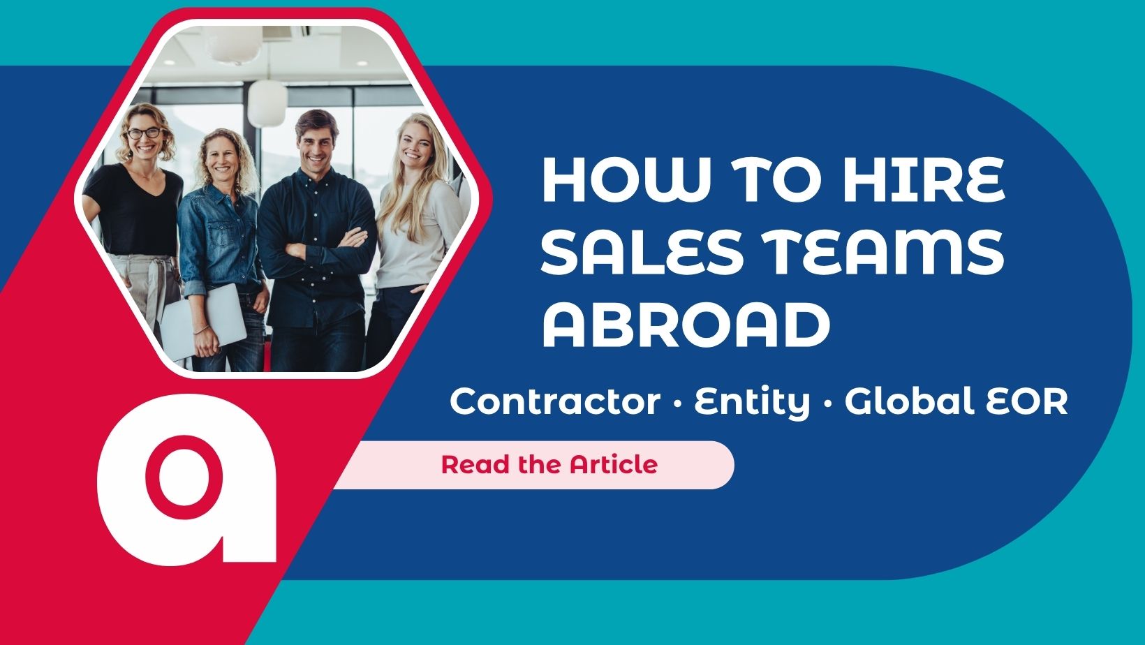 How to Hire Sales Teams Abroad Contractor, Local Entity or Employer of Record